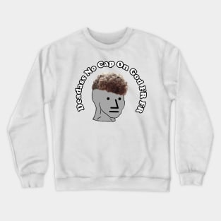 Zoomer Curly Fade Meme Deadass No Cap On God Fr Fr Bussin Crewneck Sweatshirt